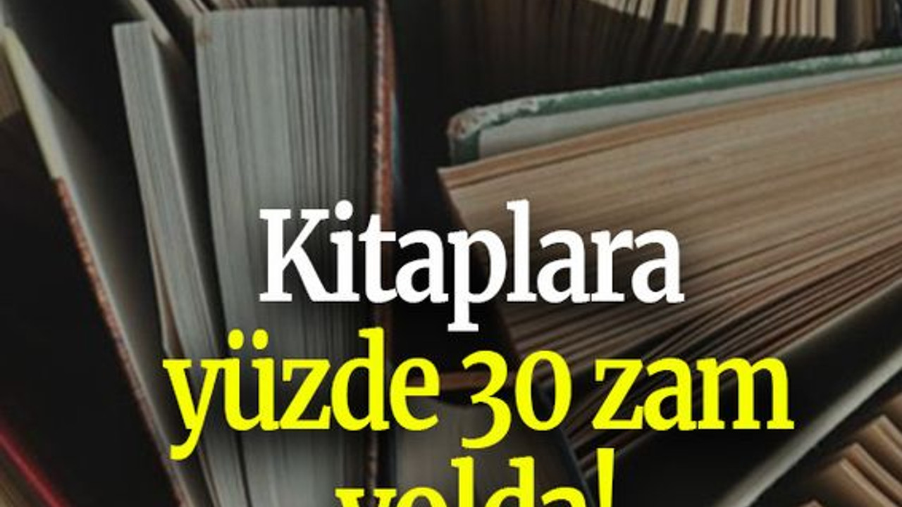 Kitaplara yüzde 30 zam yolda!